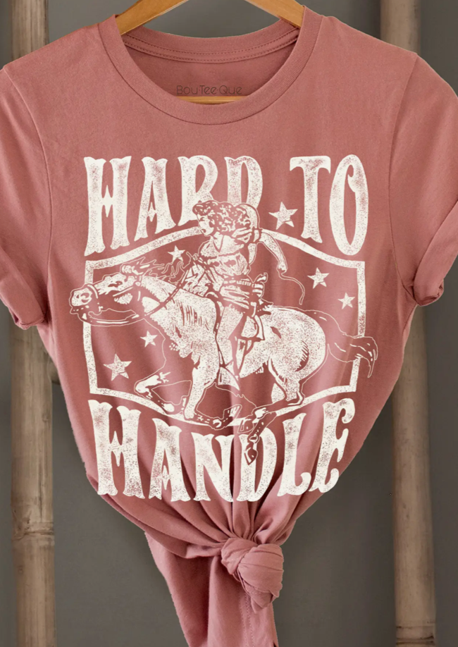 HARD TO HANDLE T-shirt