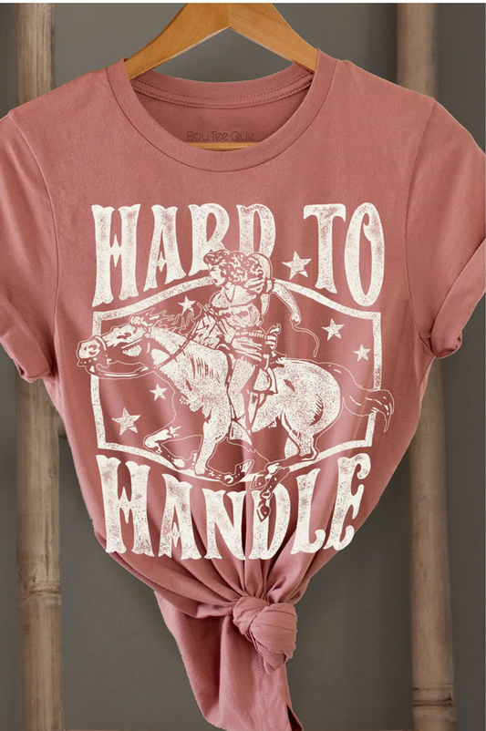 HARD TO HANDLE T-shirt